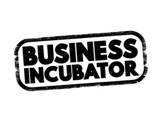 Poster - Business incubator - organization that helps startup companies and individual entrepreneurs to develop their businesses, text concept stamp