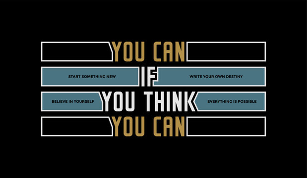 Think you can, abstract typography motivational quotes modern design slogan. Vector illustration graphics print t shirt, apparel, background, poster, banner, postcard or social media content.