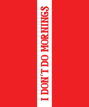 I Don’t Do Mornings Modern Typography Text T-Shirt Print Design