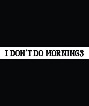 I Don’t Do Mornings Modern Typography Text T-Shirt Print Design
