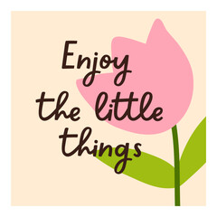 Leinwandbilder - Motivational inspirational post card design with positive lettering, optimistic typography. Square postcard with tulip, handwritten phrase, inspiring message in modern style. Flat vector illustration