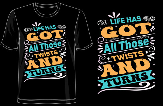 life has got all those twists and turns t shirt design, motivational typography tshirt design, inspirational quotes t-shirt design
