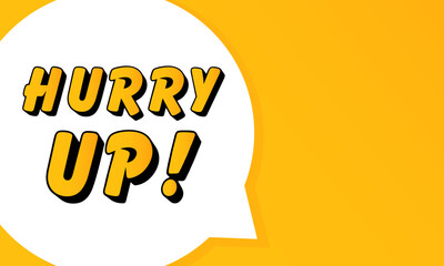 Poster - Hurry Up speech bubble. Bold outline, comic style shape, vibrant background, dialog element, visual communication, announcement layout, message highlight, template for interaction.