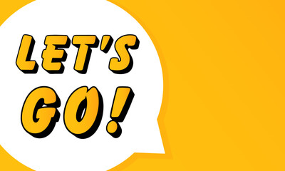 Poster - LETS GO speech bubble. Bold outline, comic style shape, vibrant background, dialog element, visual communication, announcement layout, message highlight, template for interaction.