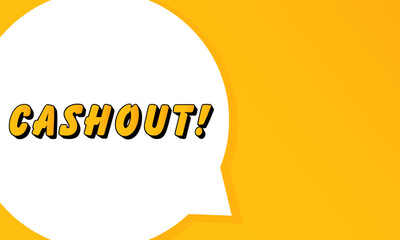 Poster - Cashout speech bubble. Bold outline, comic style shape, vibrant background, dialog element, visual communication, announcement layout, message highlight, template for interaction.