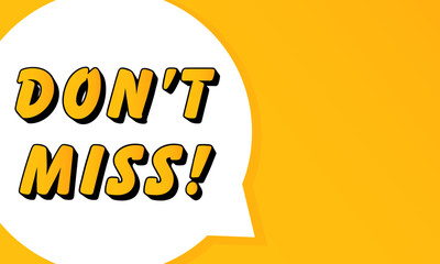 Poster - Dont Miss speech bubble. Bold outline, comic style shape, vibrant background, dialog element, visual communication, announcement layout, message highlight, template for interaction.