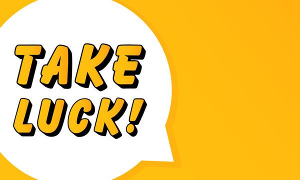 Take Luck speech bubble. Bold outline, comic style shape, vibrant background, dialog element, visual communication, announcement layout, message highlight, template for interaction.