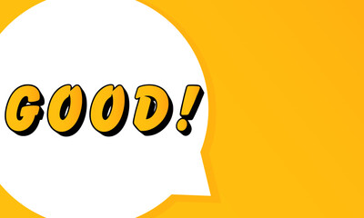 Poster - Good speech bubble. Bold outline, comic style shape, vibrant background, dialog element, visual communication, announcement layout, message highlight, template for interaction.