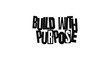 © artyway - Build With Purpose Bold Motivational Message In Artistic Typography Style. Perfect For Office Poster, Startup Culture, T Shirt Design, Workplace Decor Or Social Media. Vector Illustration.