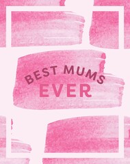 Poster - Vertical image of best mums ever text on pink brush stroke background with border and copy space