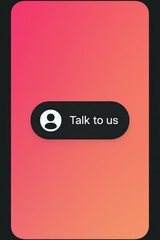 Poster - A minimalist smartphone interface featuring a sleek Talk to us button. It inviting direct communication, embodies user-friendly design with its smooth gradients and intuitive layout.