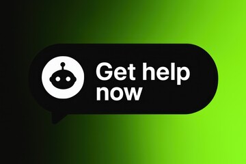 Poster - An illustrated conversation bubble with a robot icon with words Get help now.  customer support service, green gradient background