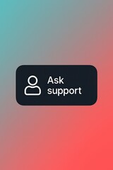 Poster - An user interface button Ask support prompts assistance and help. The image is clean and modern. customer support service, gradient background