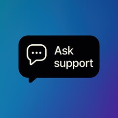 Poster - A graphic of a speech bubble that says ask support. customer support service, blue gradient backdrop
