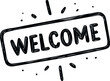 © cac_tus - Welcome sign in black and white with decorative lines and artistic strokes. Vector illustration