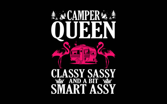 Camper Queen Classy Sassy Women RV Camping Lovers svg t-shirt quotes design