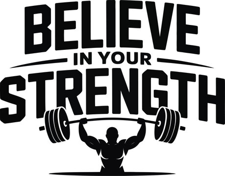 Believe in your strength text with weightlifter silhouette on a white background image design