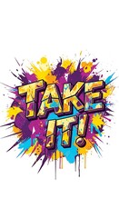 Poster - Vibrant Take It Illustration with Energetic Splashes and Bold Lettering Style
