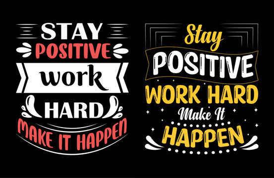 Stay positive work hard make it happentypography t shirt design, motivational typography tshirt design, inspirational quotes t-shirt design