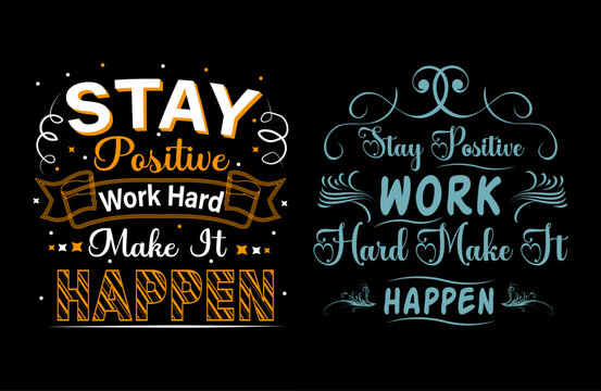 Stay positive work hard make it happentypography t shirt design, motivational typography tshirt design, inspirational quotes t-shirt design