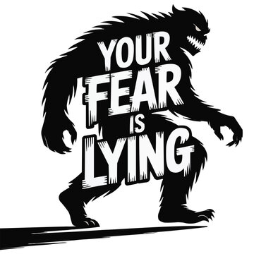 Silhouette of a large, bipedal creature resembling Sasquatch or Bigfoot against a white background. The figure is creatively integrated with bold, uppercase text reading “YOUR FEAR IS LYING