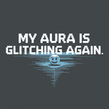 White text My Aura Is Glitching Again with blue glitch effect and smiley face vector silhouette