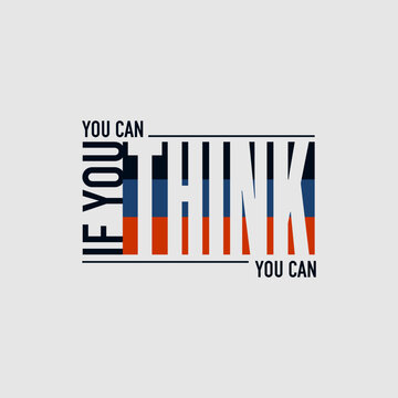 Think, you can, abstract typography motivational quotes modern design slogan. Vector illustration graphics print t shirt, apparel, background, poster, banner, postcard or social media content.