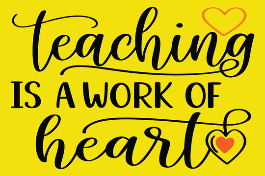 Teaching is a work of heart graphic design on yellow background