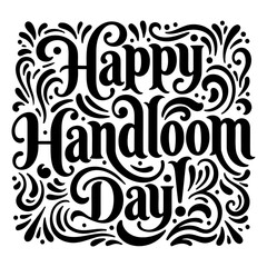 Poster - Happy Handloom Day graphic design. Ornate lettering design with decorative flourishes. Celebration of textile tradition. Use for social media, print, or digital media.