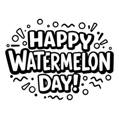 Poster - Happy Watermelon Day graphic design for all demographics in a celebratory, fun style. Bold text with simple, decorative elements in a playful arrangement against a plain background.