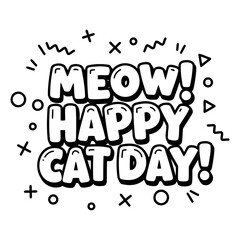 Poster - Meow! Happy Cat Day graphic design. Bold text with playful design elements on a white background. Graphic design element for celebration. Use for social media or website.