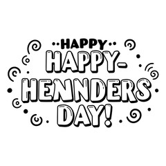 Poster - Happy Happy Hennders Day graphic design text with no demographic details in any setting. Displaying bold text with decorative elements in a simple graphic design for use as a design element.