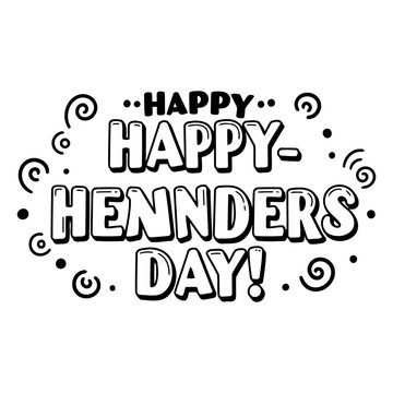 Happy Happy Hennders Day graphic design text with no demographic details in any setting. Displaying bold text with decorative elements in a simple graphic design for use as a design element.
