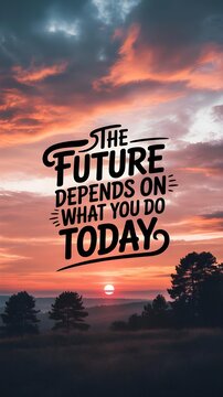 Motivational quote about the future depending on today's actions