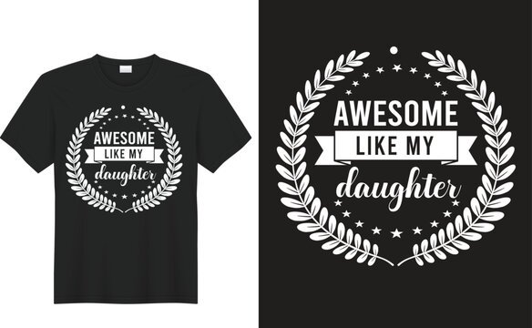 Awesome Like My Daughter T-shirt Design: A creative typography layout featuring a unique t-shirt design, with elegant text and elements. The design is ideal for apparel.