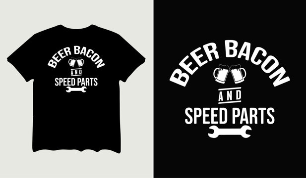 Beer bacon and speed parts t-shirt design for t-shirt quotes or poster svg printable cut file