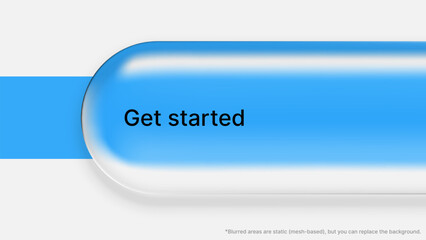 Poster - Get started button in horizontal liquid gloss morphism style. Modern design for website interface, app.