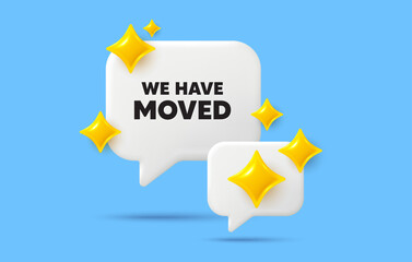 Poster - We have moved chat speech bubble. Social media concept. We have moved. Move new address sign. Place relocate symbol. 3d sparkles chat bubble. Vector