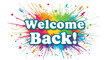 © monirs33 - Welcome back text with colorful explosion isolated on transparent background
