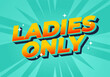 © ayu - A vibrant graphic design featuring the bold text LADIES ONLY in a playful, 3D style. The background