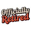 © Sina - Officially retired retro text design with beige and orange colors for retirement celebration graphic design