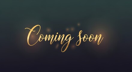 Elegant coming soon sign with golden script on dark background for event announcement and website launch