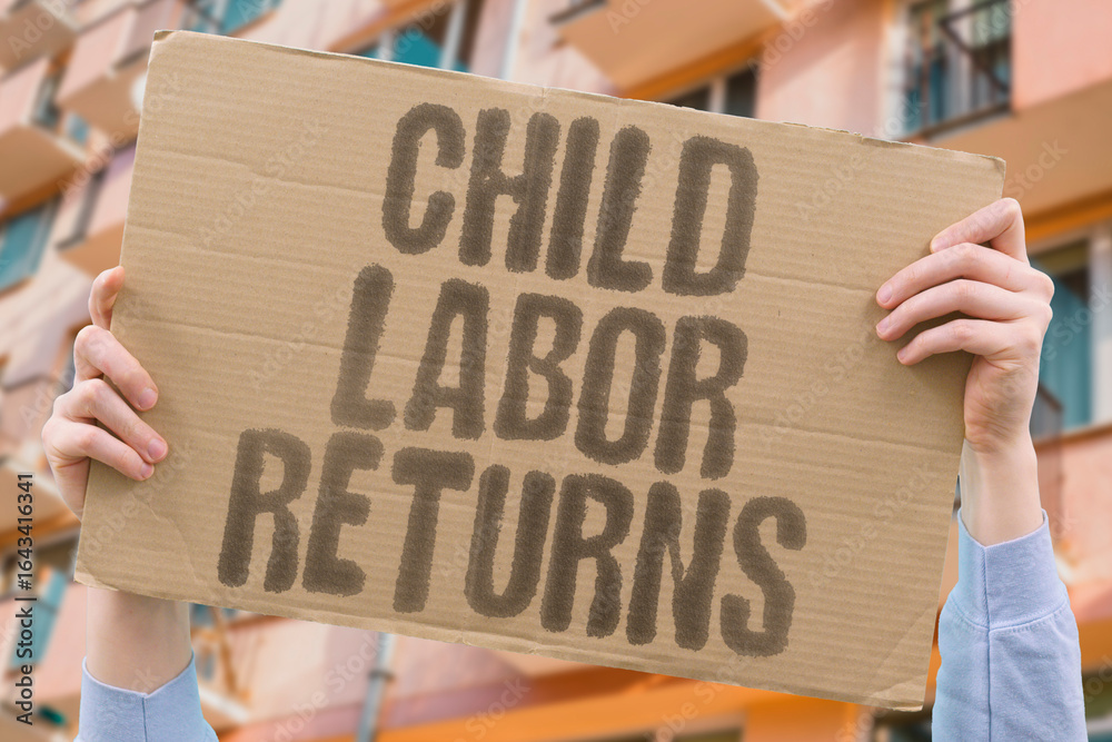 "Child labor returns" protest sign warning about the rise of unethical ...