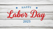 © Ashish - Happy labor day 2025 on white wooden background with rustic texture