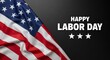 © J.G Studio - American flag with happy labor day text and three stars on a dark gray background
