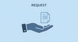 © Faizi - A hand with a document above it, set against a light blue background, with the word 'REQUEST' written in dark blue text above, AI Generated.