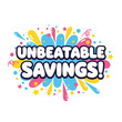 © SimpleDesignStudio - Unbeatable Savings! Fun and energetic typography design with colorful explosion for retail sales and marketing promotions.