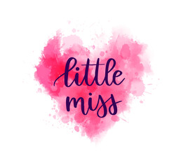 Wall Mural - Little miss -  inspirational handwritten modern calligraphy lettering on pink watercolor painted splash in heart shape. Template typography. Gender reveal conceptual design for baby girl.