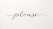 © Christian - Elegant calligraphy spelling out the word 'please' in a flowing script on a white background