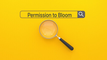 Wall Mural - Permission to Bloom text in the online search window. 3D magnifying glass and online search concept.